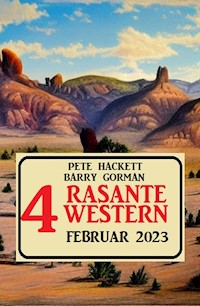 4 Rasante Western Februar 2023 - Pete Hackett - E-Book