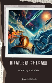 The Complete Novels of H. G. Wells - H G Wells - E-Book