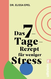 Das 7-Tage-Rezept für weniger Stress - Elissa Epel - E-Book