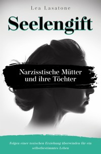 Seelengift Narzisstische Mütter und ihre Töchter - Lea Lasatone - E-Book