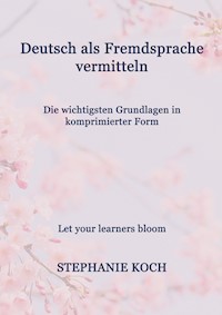 Deutsch als Fremdsprache vermitteln - Stephanie Koch - E-Book