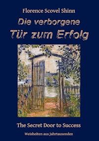 Die verborgene Tür zum Erfolg - Florence Scovel Shinn - E-Book