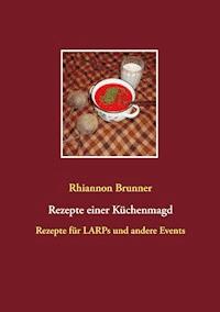 Rezepte einer Küchenmagd - Rhiannon Brunner - E-Book