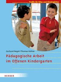 Pädagogische Arbeit im Offenen Kindergarten - Gerhard Regel - E-Book
