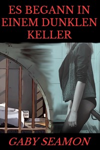 Es begann in einem dunklen Keller - Gaby Seamon - E-Book