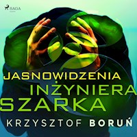 Jasnowidzenia inżyniera Szarka - Krzysztof Boruń - Hörbuch