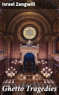Ghetto Tragedies - Israel Zangwill - E-Book