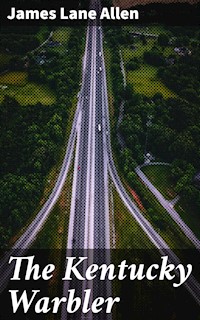 The Kentucky Warbler - James Lane Allen - E-Book