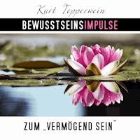 Bewusstseinsimpulse zum Vermögend-Sein - Kurt Tepperwein - Hörbuch