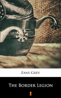 The Border Legion - Zane Grey - E-Book