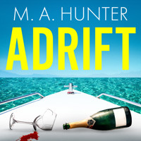 Adrift - A BRAND NEW completely addictive, gripping psychological thriller from M.A. Hunter for summer 2023 (Unabridged) - M A Hunter - Hörbuch