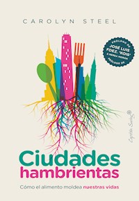 Ciudades hambrientas - Carolyn Steel - E-Book