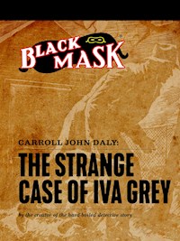 The Strange Case of Iva Grey - Carroll John Daly - E-Book