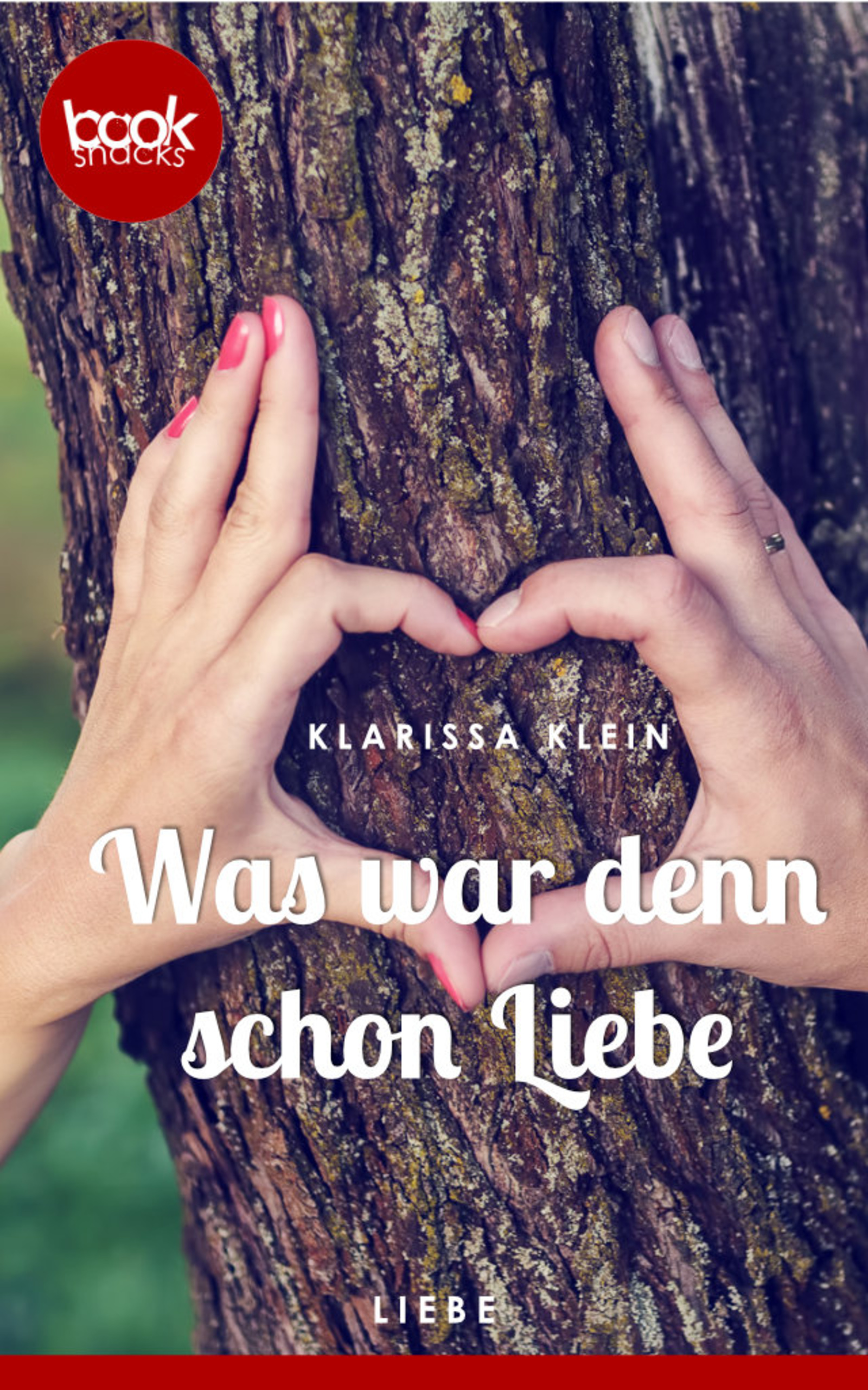Was war denn schon Liebe (Kurzgeschichte, Liebe) - Klarissa Klein - E-Book