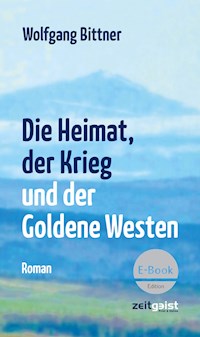 Die Heimat, der Krieg und der Goldene Westen - Wolfgang Bittner - E-Book