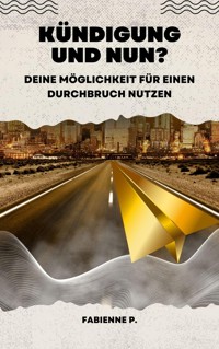Kündigung und nun ? - Fabienne P. - E-Book