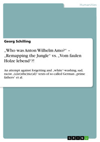 „Who was Anton Wilhelm Amo?“ – „Remapping the Jungle“ vs. „Vom faulen Holze lebend“?! - Georg Schilling - E-Book