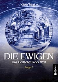 DIE EWIGEN. Das Gedächtnis der Welt - Chriz Wagner - E-Book