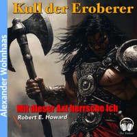 Kull der Eroberer - Mit dieser Axt herrsche ich - Robert E. Howard - Hörbuch