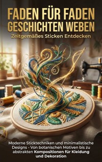 Faden für Faden Geschichten Weben: Zeitgemäßes Sticken Entdecken - Michael Freund - E-Book
