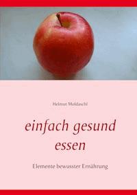 Einfach gesund essen - Helmut Moldaschl - E-Book