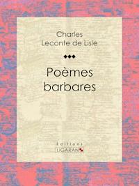 Poèmes barbares - Charles Leconte de Lisle - E-Book