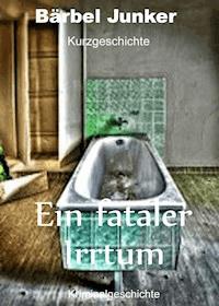 Ein fataler Irrtum - Bärbel Junker - E-Book