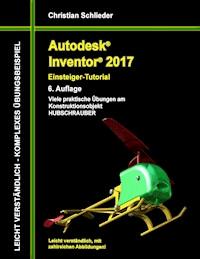 Autodesk Inventor 2017 - Einsteiger-Tutorial Hubschrauber - Christian Schlieder - E-Book