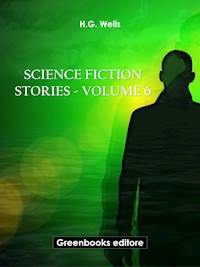 Science fiction stories - Volume 6 - H G Wells - E-Book
