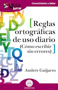 GuíaBurros: Reglas ortográficas de uso diario - Andrés Guijarro - E-Book