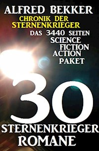 30 Sternenkrieger Romane - Das 3440 Seiten Science Fiction Action Paket: Chronik der Sternenkrieger - Alfred Bekker - E-Book