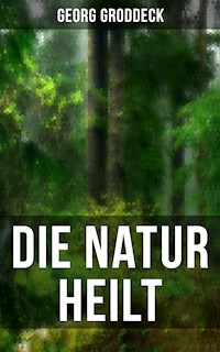 Die Natur heilt - Georg Groddeck - E-Book