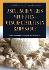 Asiatischen (Thai - Basmati) Reis mit Puten-Geschnetzeltes in Rahmsauce - Heinz Duthel - E-Book