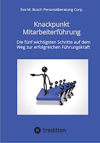 Knackpunkt Mitarbeiterführung - Mit motivierten Mitarbeitern Ziele erreichen - Eva M. Busch Personalberatung Corp. - E-Book