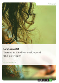Trauma in Kindheit und Jugend und die Folgen - Lara Luckwaldt - E-Book
