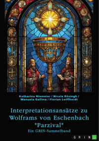 Interpretationsansätze zu Wolframs von Eschenbach "Parzival" - Katharina Niemeier - E-Book