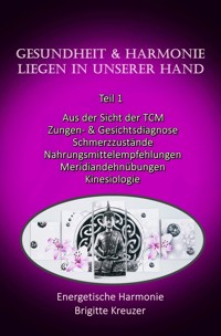Gesundheit & Harmonie liegen in unserer eigenen Hand - Brigitte Kreuzer - E-Book