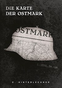 Die Karte der Ostmark - C. Hinterlechner - E-Book
