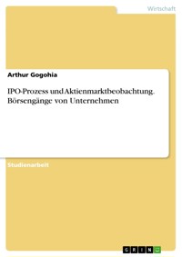 IPO-Prozess und Aktienmarktbeobachtung. Börsengänge von Unternehmen - Arthur Gogohia - E-Book