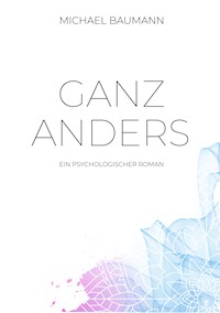 Ganz anders - Ein psychologischer Roman - Michael Baumann - E-Book
