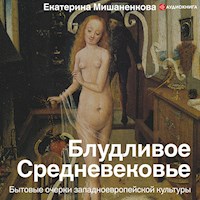 Блудливое Средневековье. Бытовые очерки западноевропейской культуры - Екатерина Мишаненкова - Hörbuch