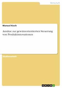 Ansätze zur gewinnorientierten Steuerung von Produktinnovationen - Manuel Koch - E-Book