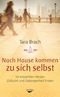 Nach Hause kommen zu sich selbst - Tara Brach - E-Book