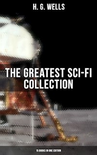 H. G. Wells: The Greatest Sci-Fi Collection - 15 Books in One Edition - H G Wells - E-Book