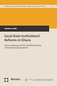 Local State Institutional Reforms in Ghana - Matthew Sabbi - E-Book