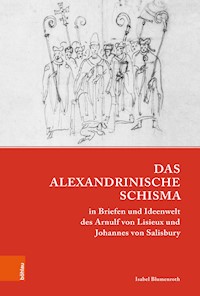 Das Alexandrinische Schisma in Briefen und Ideenwelt des Arnulf von Lisieux und Johannes von Salisbury - Isabel Blumenroth - E-Book