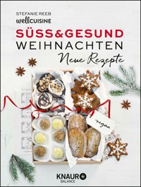 Süß & gesund – Weihnachten - Neue Rezepte - Stefanie Reeb - E-Book