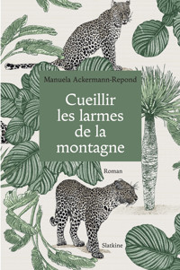 Cueillir les larmes de la montagne - Manuela Ackermann-Repond - E-Book