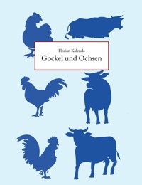 Gockel und Ochsen - Florian Kalenda - E-Book