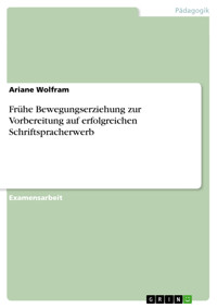Frühe Bewegungserziehung  zur Vorbereitung auf  erfolgreichen Schriftspracherwerb - Ariane Wolfram - E-Book
